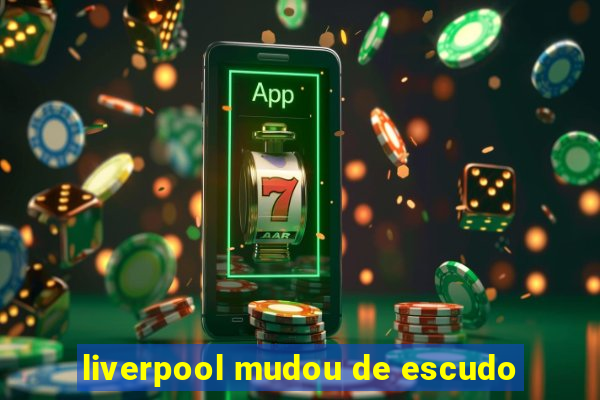 liverpool mudou de escudo